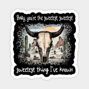 Baby, You're The Sweetest, Sweetest, Sweetest Thing I've Known Bull Skull Deserts Cactus Magnet