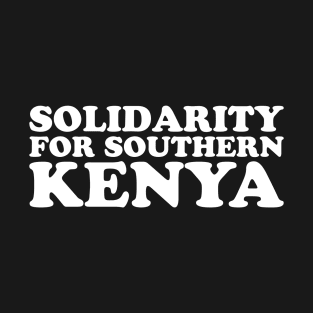 SOLIDARITY FOR SOUTHERN KENYA T-Shirt