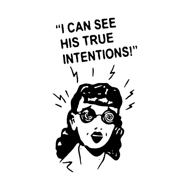 I can See his true intentions t shirt by TeeFection