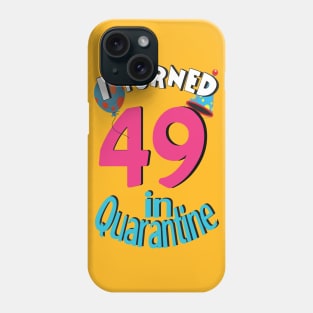 I turned 49 in quarantined Phone Case