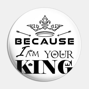 Because I Am Your King - Crown Version Pin