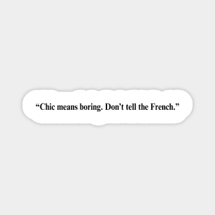 Fleabag Quote -“Chic means boring. Don’t tell the French.” Magnet