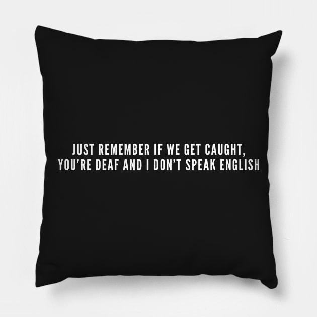 If We Get Caught - Witty Slogan Funny Statement Shirt Pillow by sillyslogans