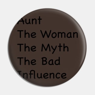 Aunt, Auntie Tee, Auntie , Aunt Gift, Best Aunt, Aunt The Women The Myth The Bad Influence, Gift For Aunt Pin