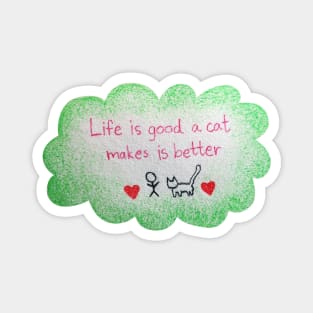 Life is Good A cat Makes it Better Magnet