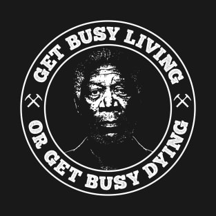 Shawshank Redemption - Get Busy Living or Get Busy Dying T-Shirt