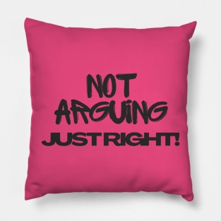 Not arguing, just right Tshirt Pillow