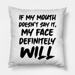 If My Mouth Doesn't Say It My Face Definitely Will Pillow