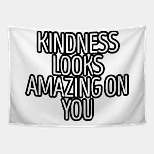 Kindness Looks Amazing On You Tapestry