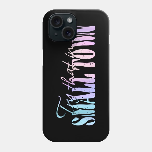 Try that in a small town Gradient Phone Case by FFAFFF