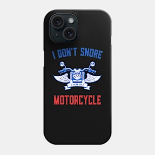 I Don't Snore I Dream I'm A Motorcycle Funny Snoring Biker Phone Case