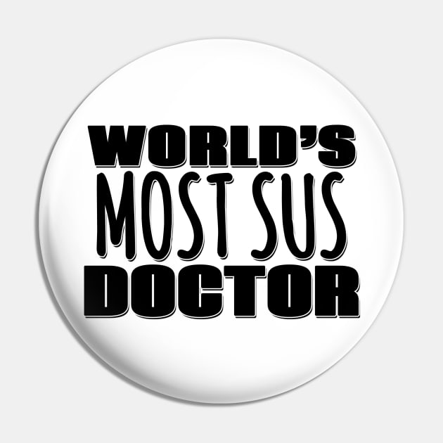 World's Most Sus Doctor Pin by Mookle