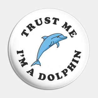 Trust Me I'm A Dolphin Pin