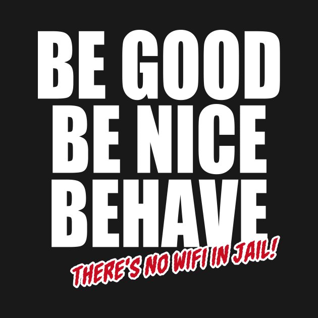 Be good Be Nice Behave (White) by Illustratrix