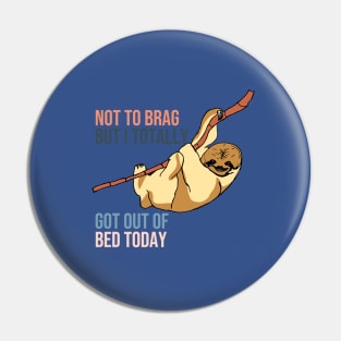 Not To Brag But I Totally Got Out Of Bed Today Pin