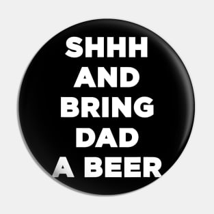 Mens Shh And Bring Dad A Beer Drinking Funny Beer Dad Pin