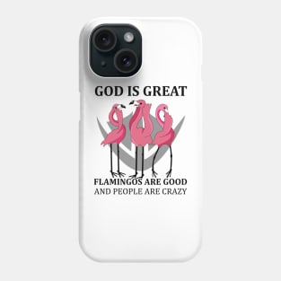 Flamingos God Great Flamingos Good and People Crazy Funny Phone Case