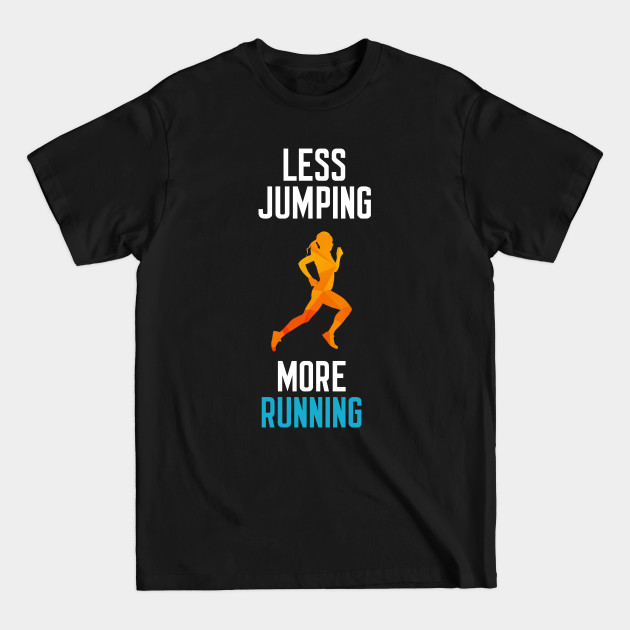 Disover Less Jumping More Running - Sport Sports Running Run Meme Joke - T-Shirt