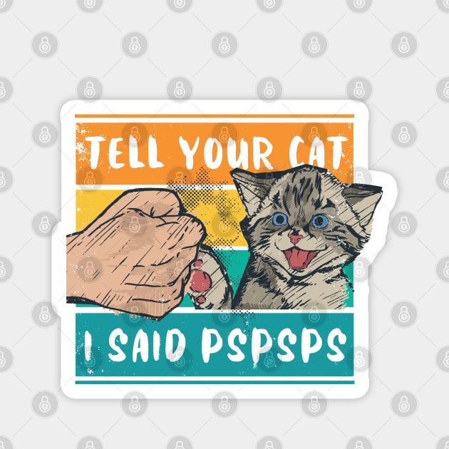 Tell Your Cat I Said Pspsps Cute Retro Design Magnet by M n' Emz Studio