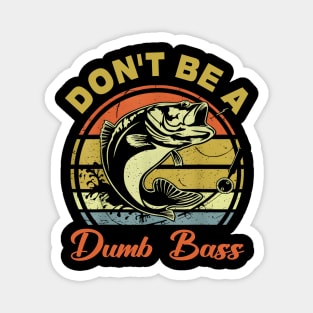 Fishing Dont Be Dumb Bass Dad Magnet