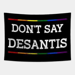 Don't Say DeSantis Florida Say Gay LGBTQ Pride Anti DeSantis Tapestry