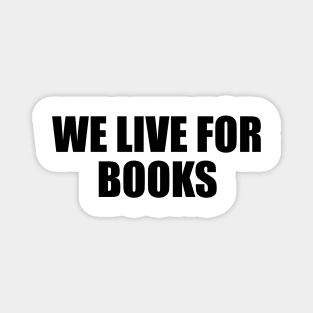 We live for books Magnet