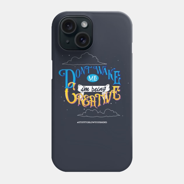 Don't Wake Me I'm Being Creative Phone Case by Stuff To Blow Your Mind