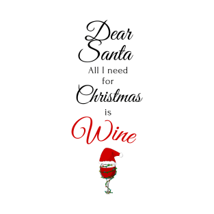 Dear Santa, All I need for Christmas is Wine T-Shirt