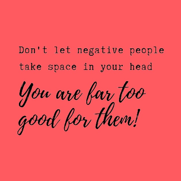 Don't let negative people take space in your head! by Accentuate the Positive 