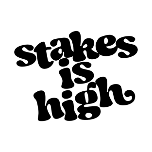 Stakes Is High T-Shirt