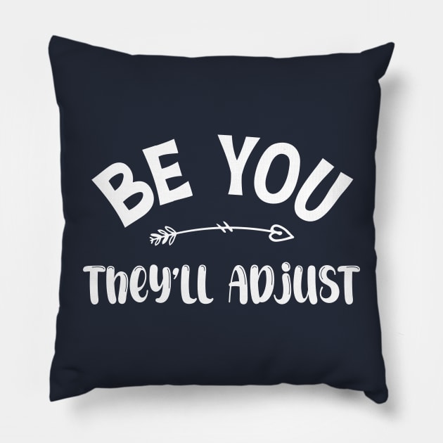 Be You. They'll Adjust funny Pillow by printalpha-art