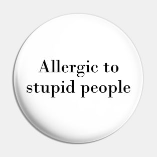 Allergic to stupid people Pin