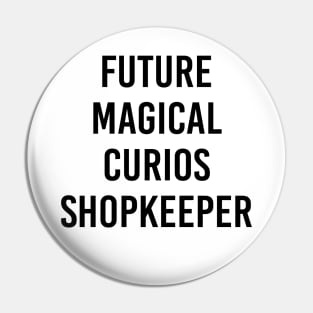 Future Magical Curios Shopkeeper (Black Text) Pin