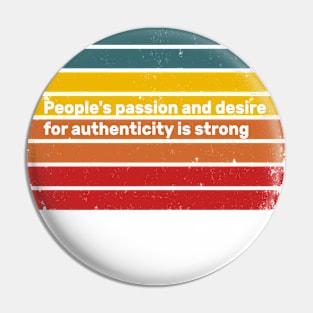 peoples passion and desire for authenticity is strong Pin