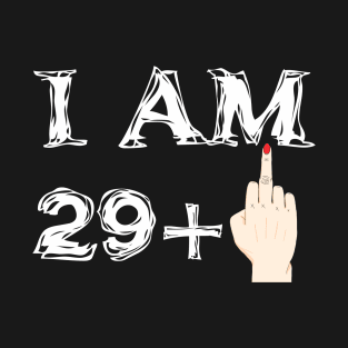 I Am 29 + 1   30 years old birthday T-Shirt