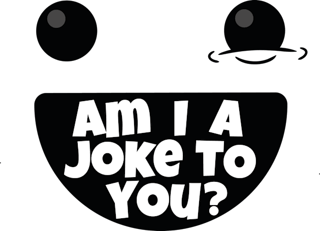 Am I A Joke To You (v1) Kids T-Shirt by bluerockproducts