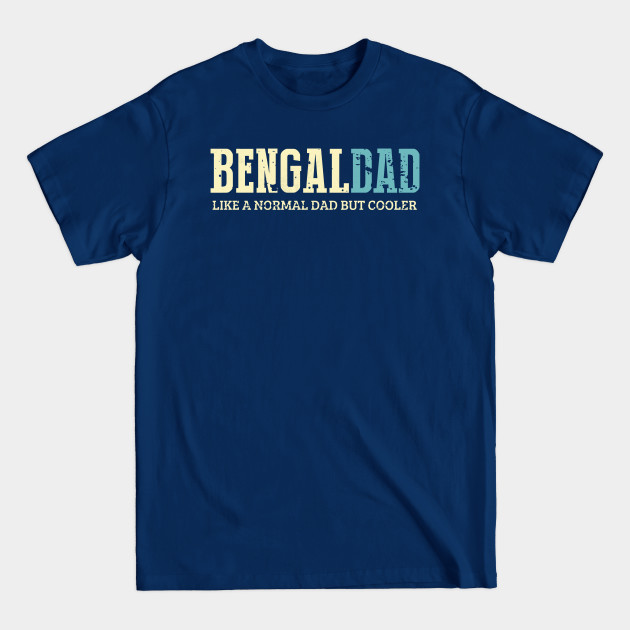 Discover Bengal Dad Like Normal Dad But Cooler Dad Gifts Father's Day - Dad Gifts Idea - T-Shirt