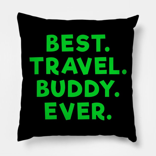 best travel buddy ever Green Pillow by Dolta