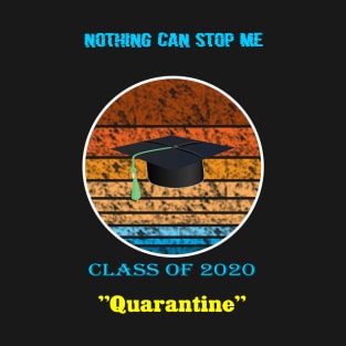 Nothing can stop me calss of 2020 quarantine T-Shirt