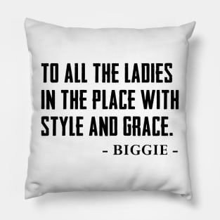 To All The Ladies In The Place With Style And Grace Shirt,Biggie Pillow