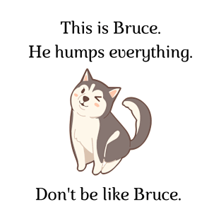 Don't be like Bruce! T-Shirt