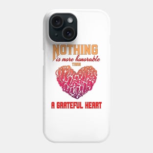 Nothing is more honorable than a grateful heart Phone Case