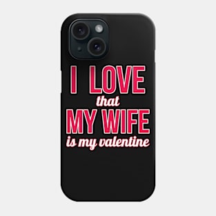 Wife Is My Valentine Phone Case