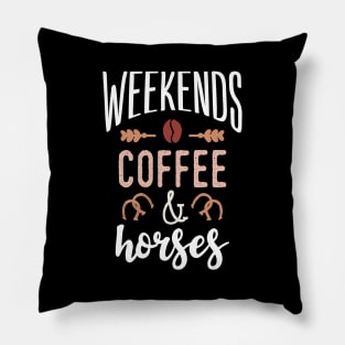 Weekends Coffee and horses Pillow