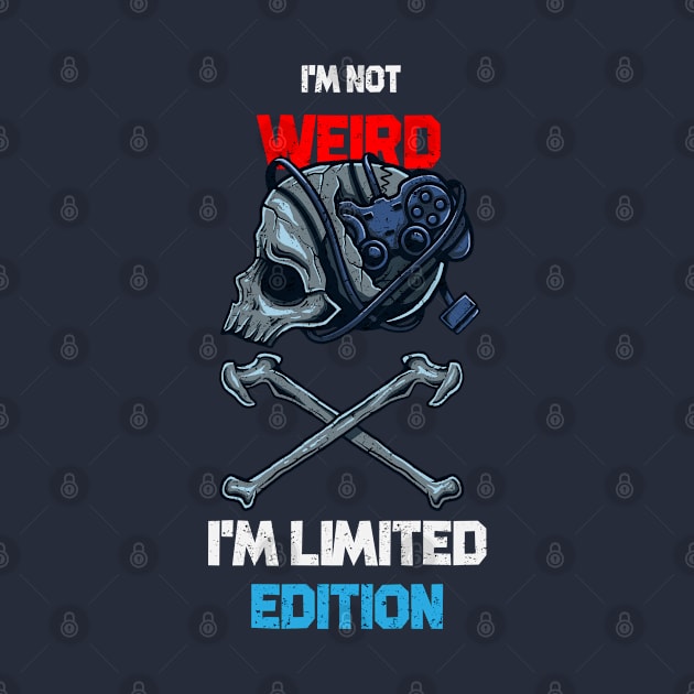 I'M NOT WEIRD I'M LIMITED EDITION by kevenwal