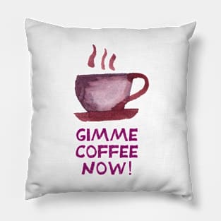 Gimme coffee now! Pillow