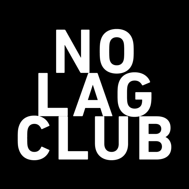 No lag club by wearmenimal