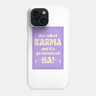 It's Called Karma And It's Pronounced HA! Phone Case