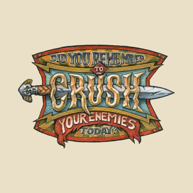 Did you remember to CRUSH your enemies today? by Kosta Atanasov