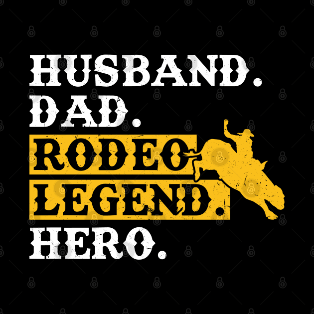 Husband. Dad. Rodeo Legend. Hero. - Bull Rider by Peco-Designs